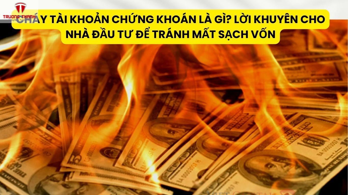 Cháy Tài Khoản Chứng Khoán Là Gì? Lời Khuyên Cho Nhà Đầu Tư Để Tránh Mất Sạch Vốn