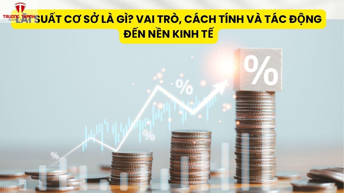 Lãi Suất Cơ Sở Là Gì? Vai Trò, Cách Tính Và Tác Động Đến Nền Kinh Tế