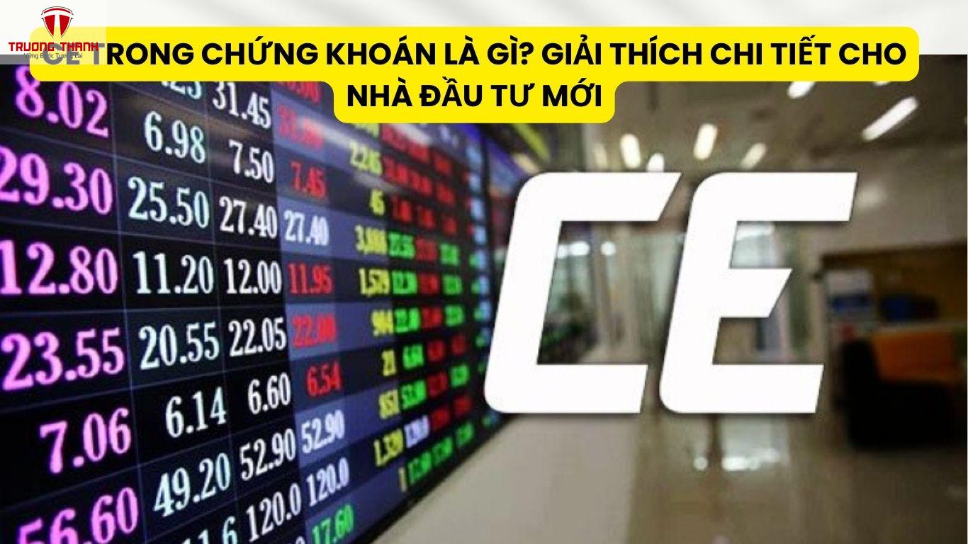 CE Trong Chứng Khoán Là Gì? Giải Thích Chi Tiết Cho Nhà Đầu Tư Mới