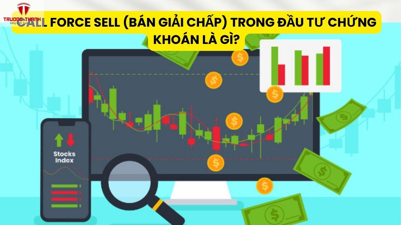 Call Force Sell (Bán Giải Chấp) Trong Đầu Tư Chứng Khoán Là Gì?