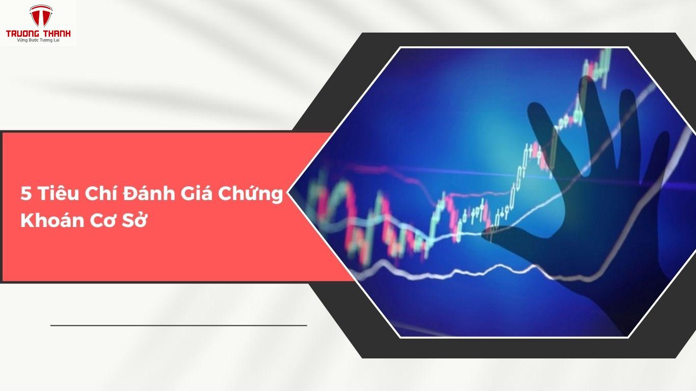 Chứng Khoán Cơ Sở Là Gì? 5 Tiêu Chí Đánh Giá Chứng Khoán Cơ Sở