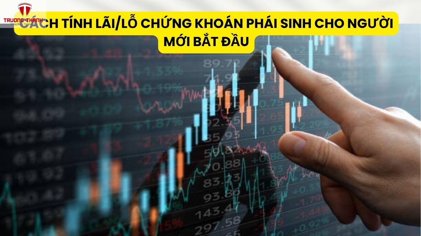 Cách Tính Lãi/Lỗ Chứng Khoán Phái Sinh Cho Người Mới Bắt Đầu