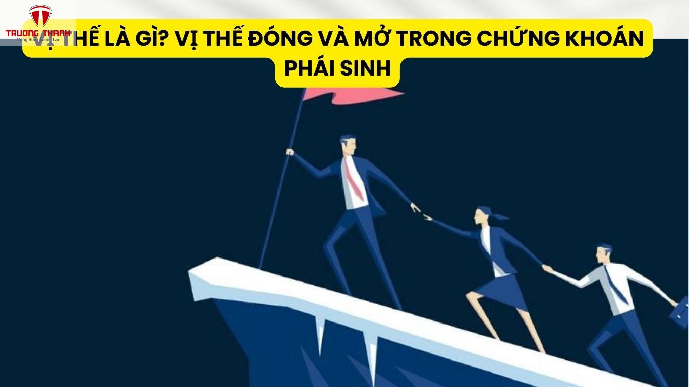 Vị Thế Là Gì? Vị Thế Đóng Và Mở Trong Chứng Khoán Phái Sinh