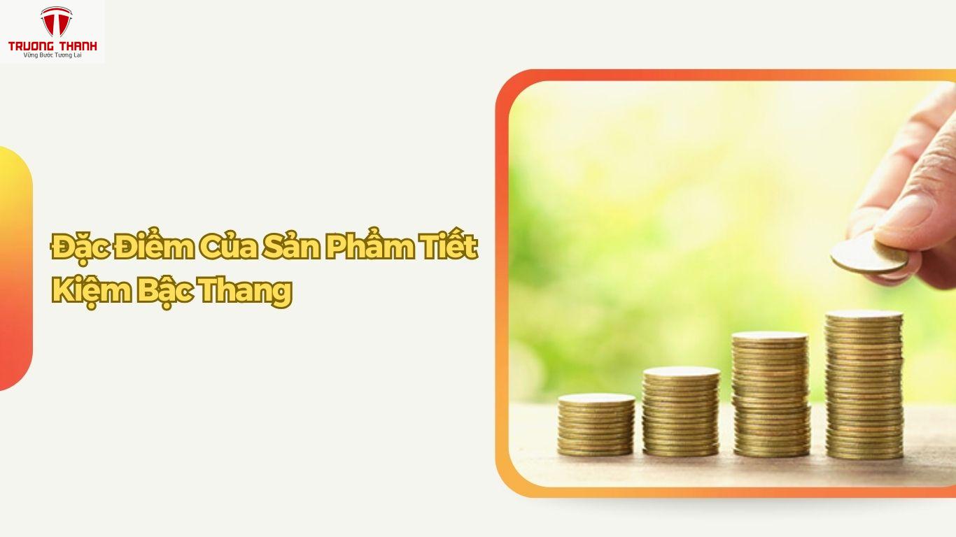 Tiết Kiệm Bậc Thang Là Gì? Đặc Điểm Sản Phẩm Tiết Kiệm Bậc Thang