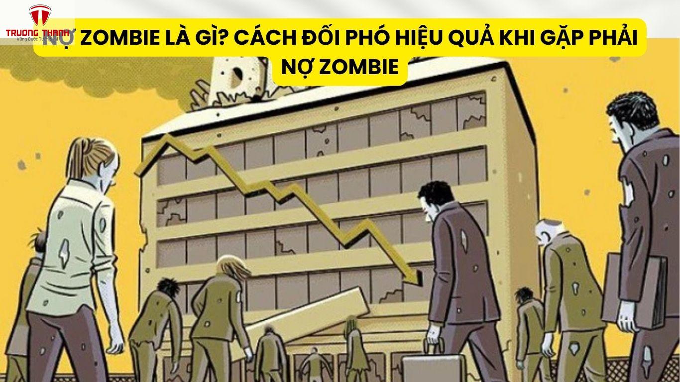 Nợ Zombie Là Gì? Cách Đối Phó Hiệu Quả Khi Gặp Phải Nợ Zombie