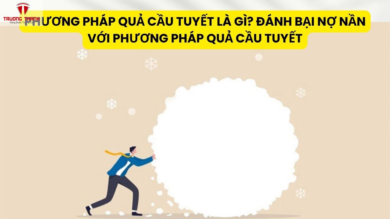 Phương pháp Quả cầu tuyết là gì? Đánh bại nợ nần với phương pháp Quả cầu tuyết