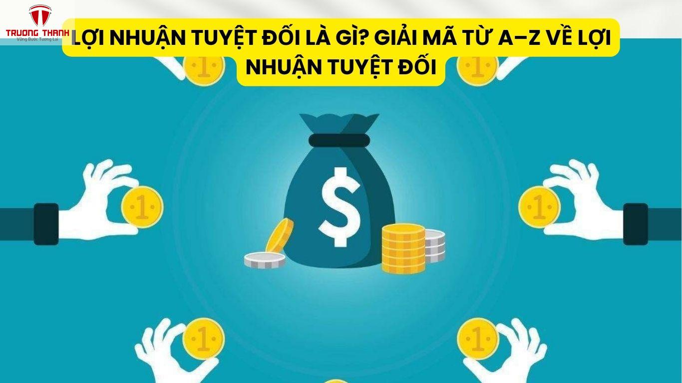 Lợi Nhuận Tuyệt Đối Là Gì? Giải Mã Từ A–Z Về Lợi Nhuận Tuyệt Đối