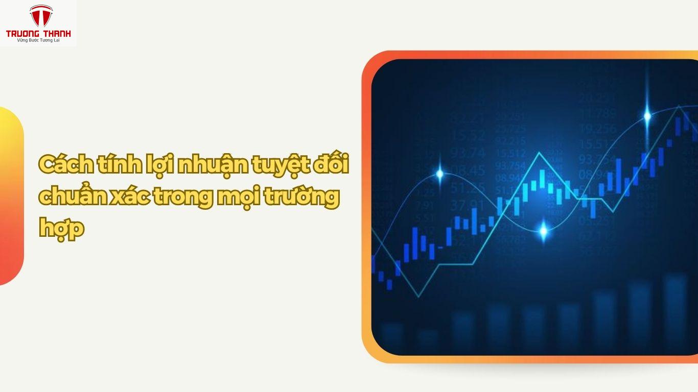 Lợi Nhuận Tuyệt Đối Là Gì? Giải Mã Từ A–Z Về Lợi Nhuận Tuyệt Đối