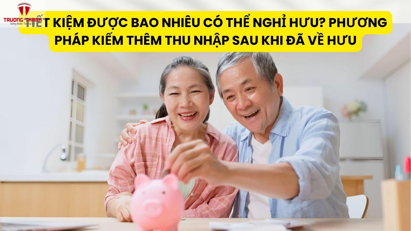 Tiết Kiệm Được Bao Nhiêu Có Thể Nghỉ Hưu? Phương Pháp Kiếm Thêm Thu Nhập Sau Khi Đã Về Hưu