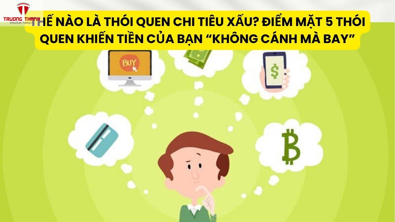 Thế Nào Là Thói Quen Chi Tiêu Xấu? Điểm Mặt 5 Thói Quen Khiến Tiền Của Bạn “Không Cánh Mà Bay”