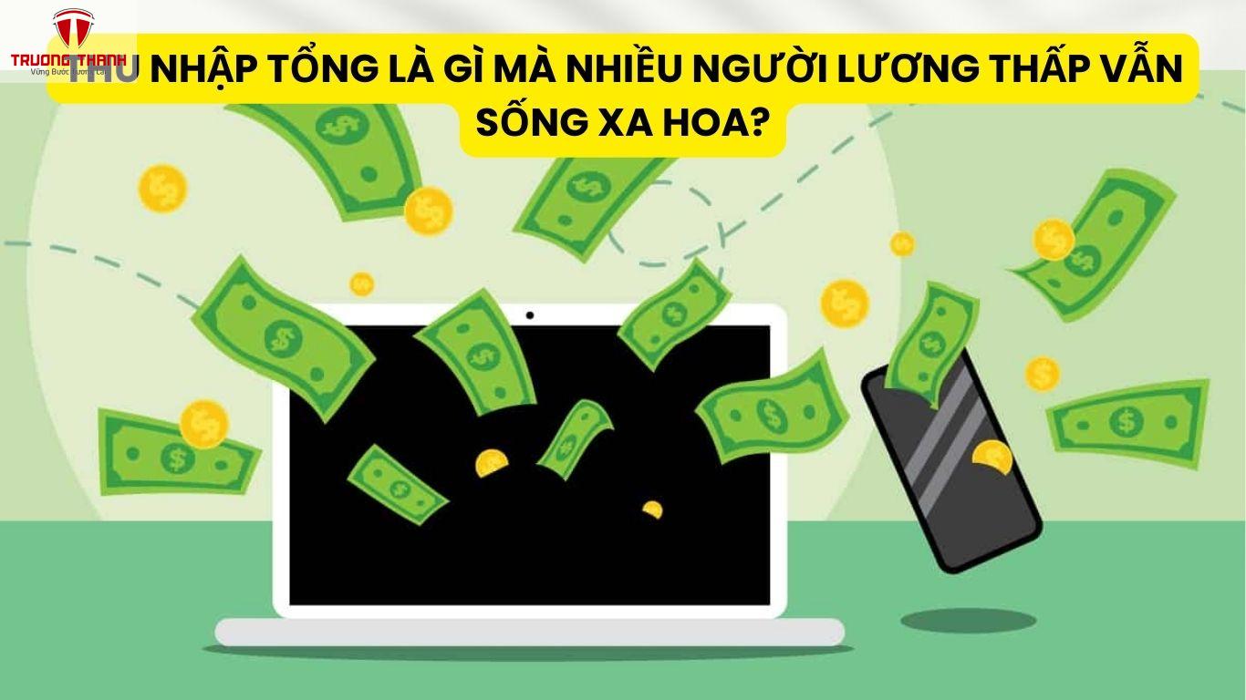 Thu Nhập Tổng Là Gì Mà Nhiều Người Lương Thấp Vẫn Sống Xa Hoa?
