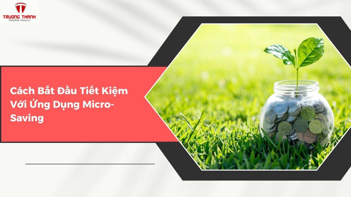 Ứng Dụng Micro-Saving Là Gì? Cách Tiết Kiệm Tiền Thông Minh Cho Người Mới