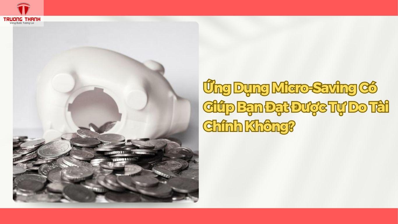 Ứng Dụng Micro-Saving Là Gì? Cách Tiết Kiệm Tiền Thông Minh Cho Người Mới