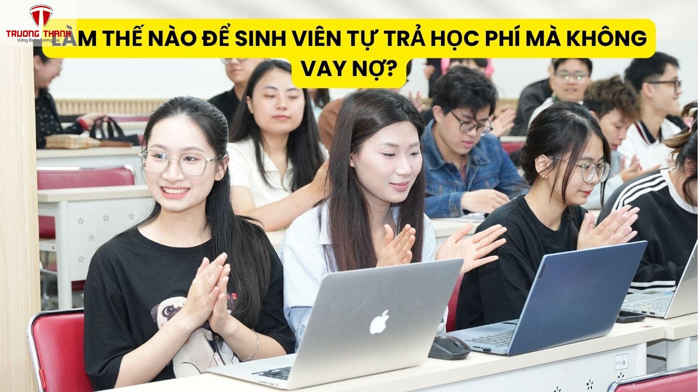 Làm Thế Nào Để Sinh Viên Tự Trả Học Phí Mà Không Vay Nợ?