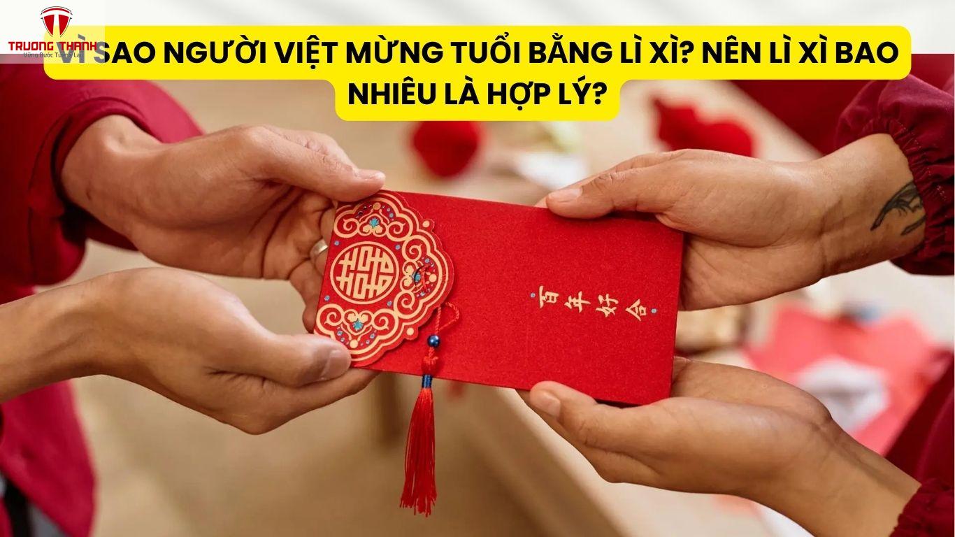 Vì Sao Người Việt Mừng Tuổi Bằng Lì Xì? Nên Lì Xì Bao Nhiêu Là Hợp Lý?
