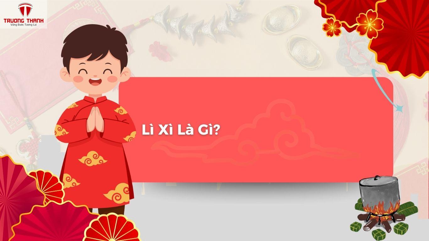 Lì Xì Là Gì? Khám Phá Nguồn Gốc Và Ý Nghĩa Của Phong Tục Lì Xì