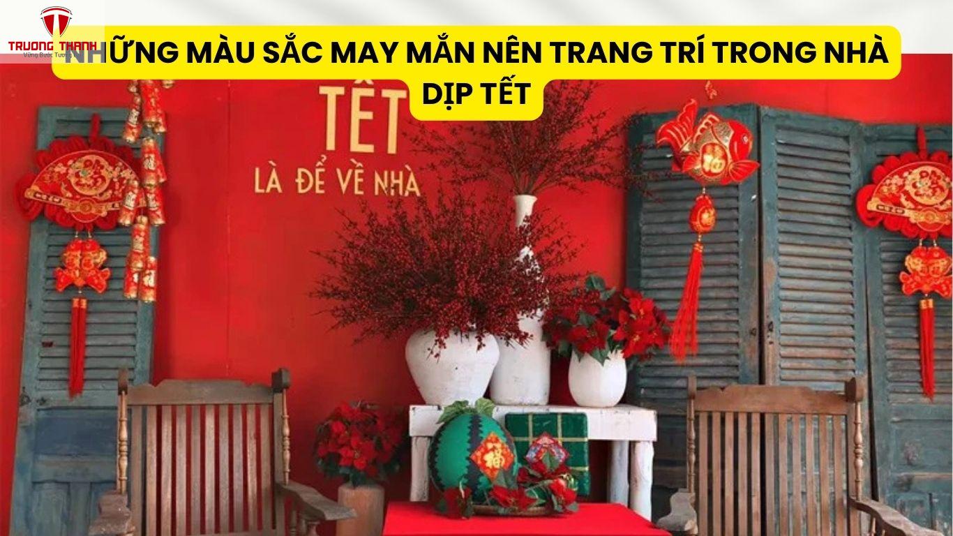 Những Màu Sắc May Mắn Nên Trang Trí Trong Nhà Dịp Tết