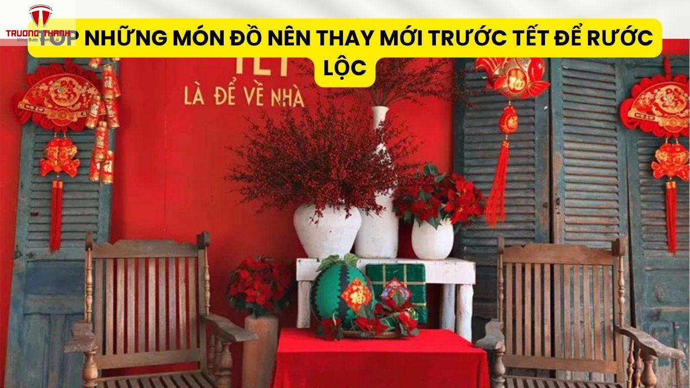 Top Những Món Đồ Nên Thay Mới Trước Tết Để Rước Lộc