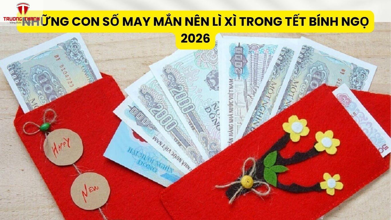Những Con Số May Mắn Nên Lì Xì Trong Tết Bính Ngọ 2026