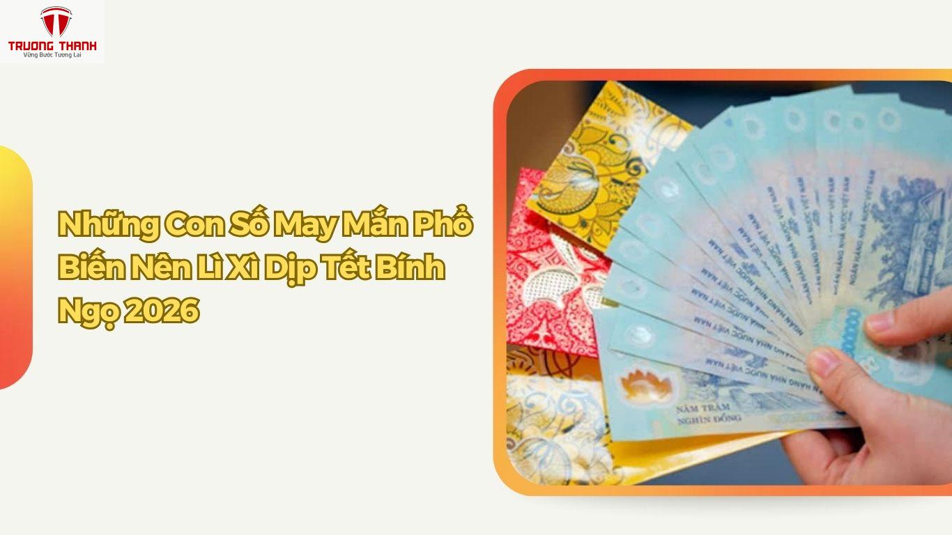 Những Con Số May Mắn Nên Lì Xì Trong Tết Bính Ngọ 2026