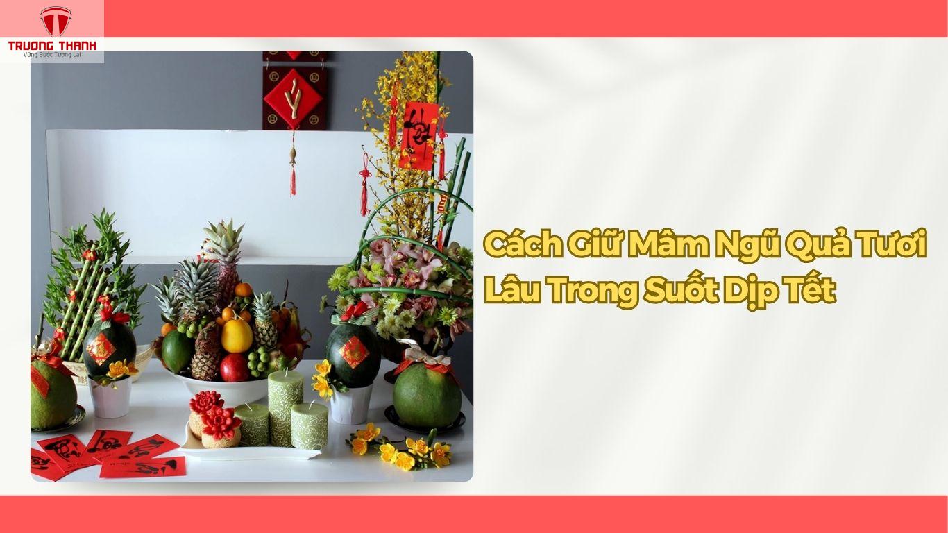 Cách Chưng Mâm Ngũ Quả Đẹp Ngày Tết