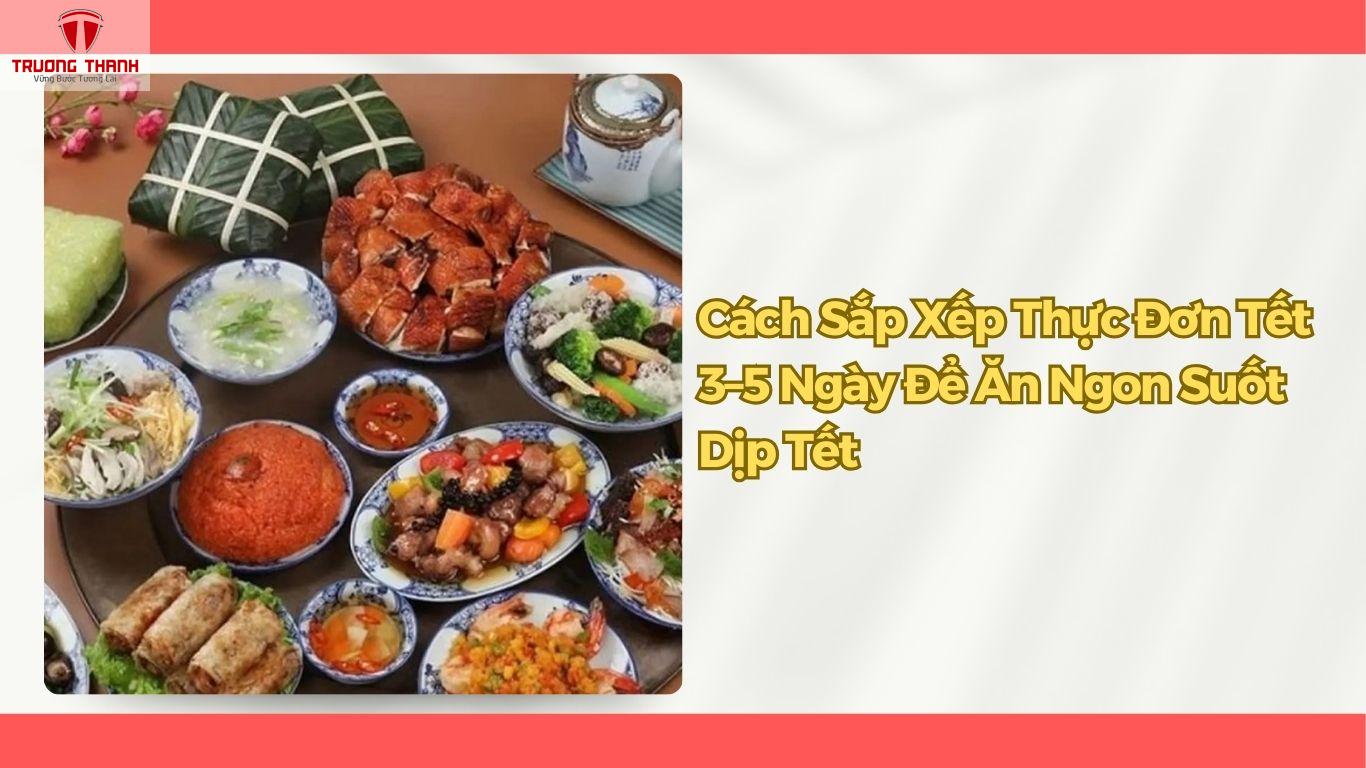 Cách Sắp Xếp Thực Đơn Tết 3–5 Ngày Để Ăn Ngon Suốt Dịp Tết