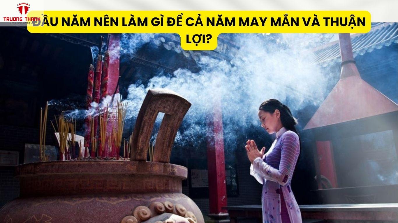 Đầu Năm Nên Làm Gì Để Cả Năm May Mắn Và Thuận Lợi?