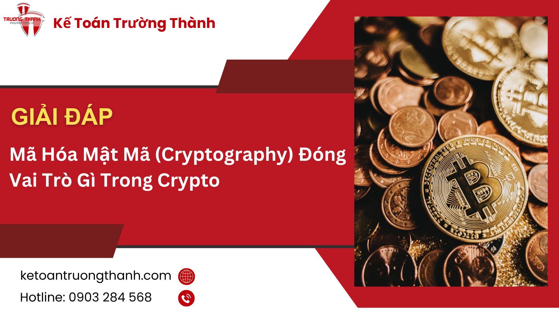 Mã Hóa Mật Mã (Cryptography) Đóng Vai Trò Gì Trong Crypto