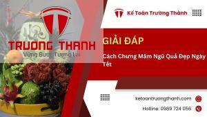 Cách Chưng Mâm Ngũ Quả Đẹp Ngày Tết