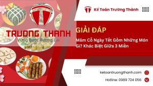 Mâm Cỗ Ngày Tết Gồm Những Món Gì? Khác Biệt Giữa 3 Miền