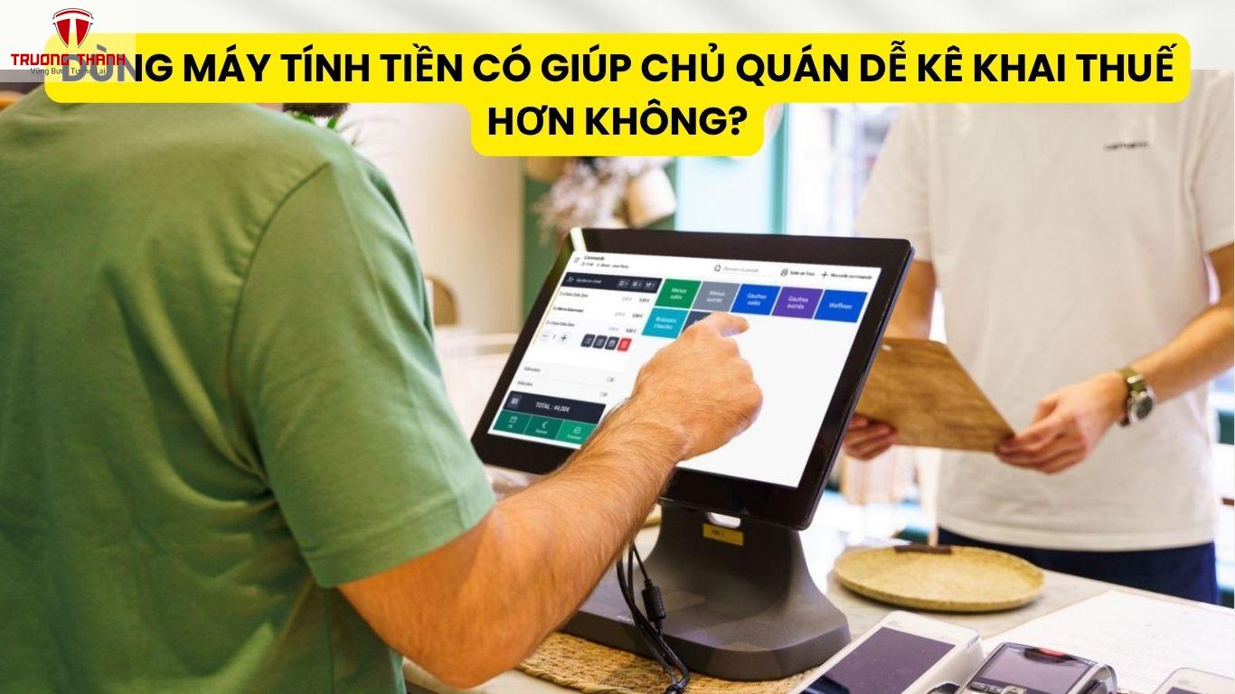 Dùng Máy Tính Tiền Có Giúp Chủ Quán Dễ Kê Khai Thuế Hơn Không?
