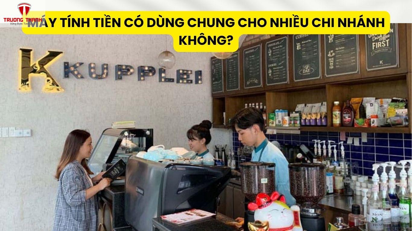 Máy Tính Tiền Có Dùng Chung Cho Nhiều Chi Nhánh Không?
