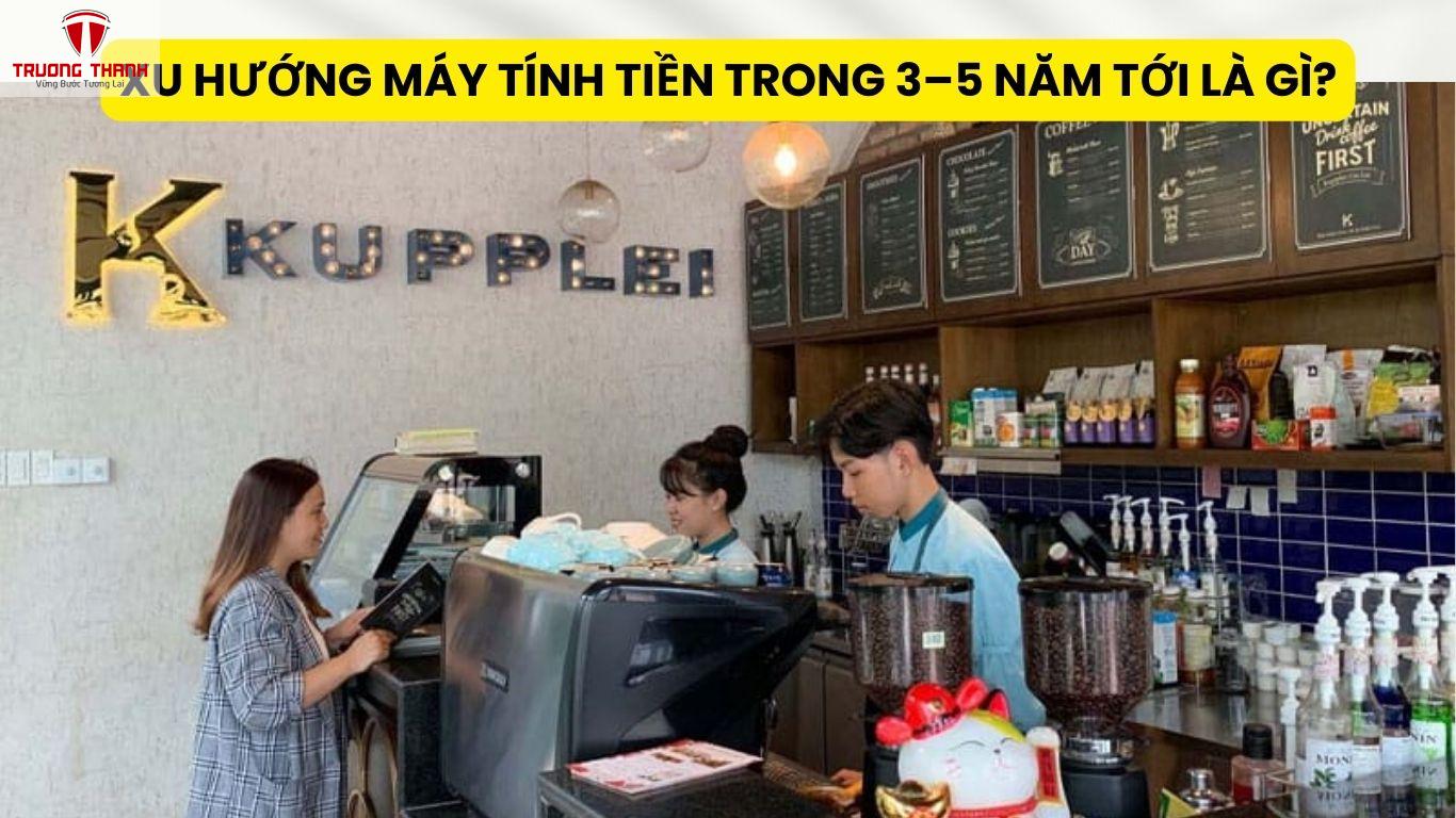 Xu Hướng Máy Tính Tiền Trong 3–5 Năm Tới Là Gì?
