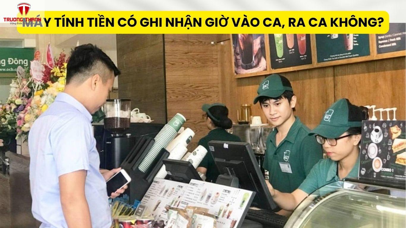 Máy Tính Tiền Có Ghi Nhận Giờ Vào Ca, Ra Ca Không?
