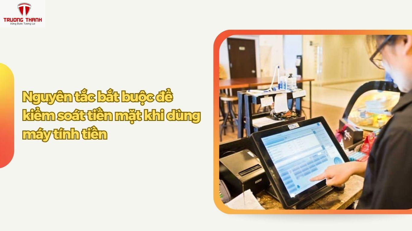 Làm Sao Kiểm Soát Tiền Mặt Khi Dùng Máy Tính Tiền Trong Bán Hàng?