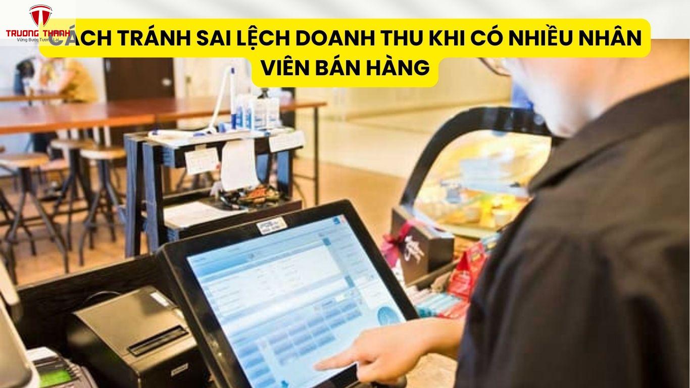Cách Tránh Sai Lệch Doanh Thu Khi Có Nhiều Nhân Viên Bán Hàng