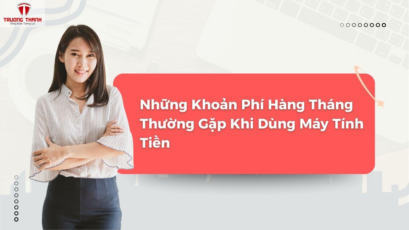 Máy Tính Tiền Có Phát Sinh Phí Hàng Tháng Không?