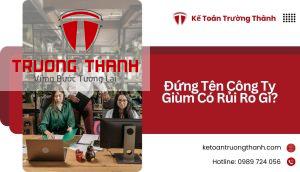 Đứng Tên Công Ty Giùm Có Rủi Ro Gì?