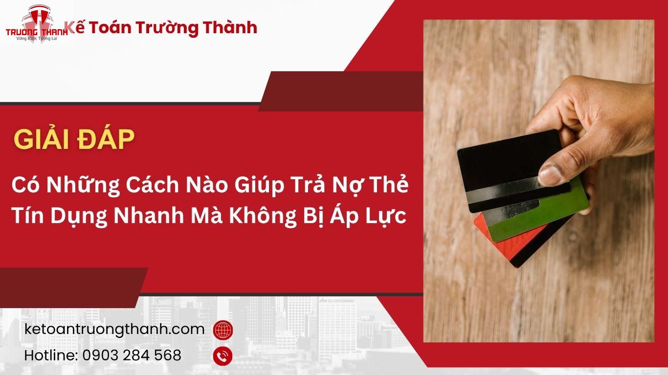Có Những Cách Nào Giúp Trả Nợ Thẻ Tín Dụng Nhanh Mà Không Bị Áp Lực
