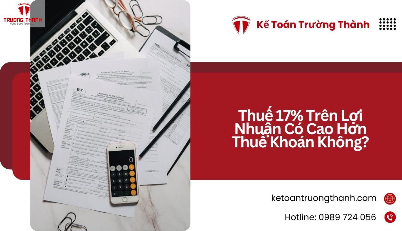 Thuế 17% Trên Lợi Nhuận Có Cao Hơn Thuế Khoán Không?