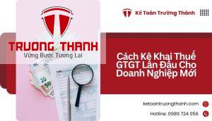 Cách Kê Khai Thuế GTGT Lần Đầu Cho Doanh Nghiệp Mới