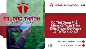 Có Thể Dùng Phần Mềm Kế Toán Trên Điện Thoại Để Quản Lý Từ Xa Không?