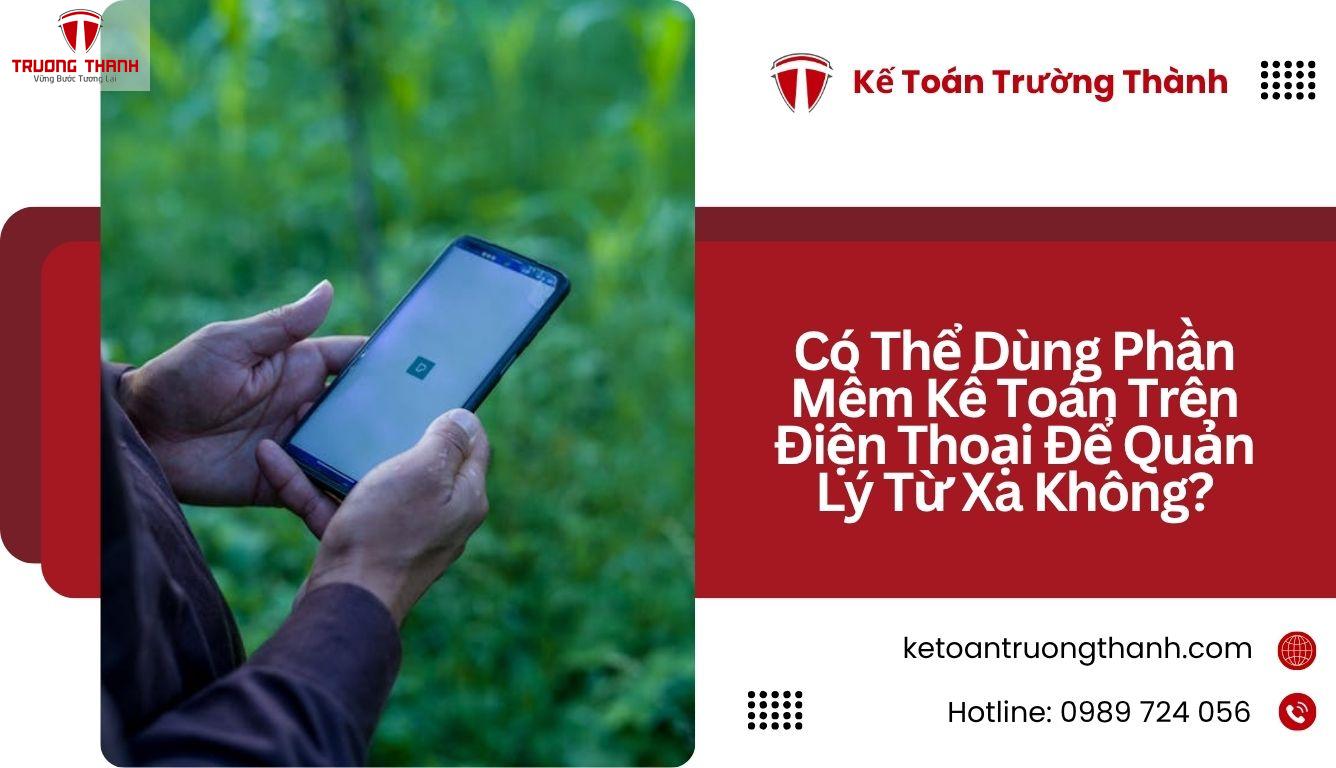 Có Thể Dùng Phần Mềm Kế Toán Trên Điện Thoại Để Quản Lý Từ Xa Không?