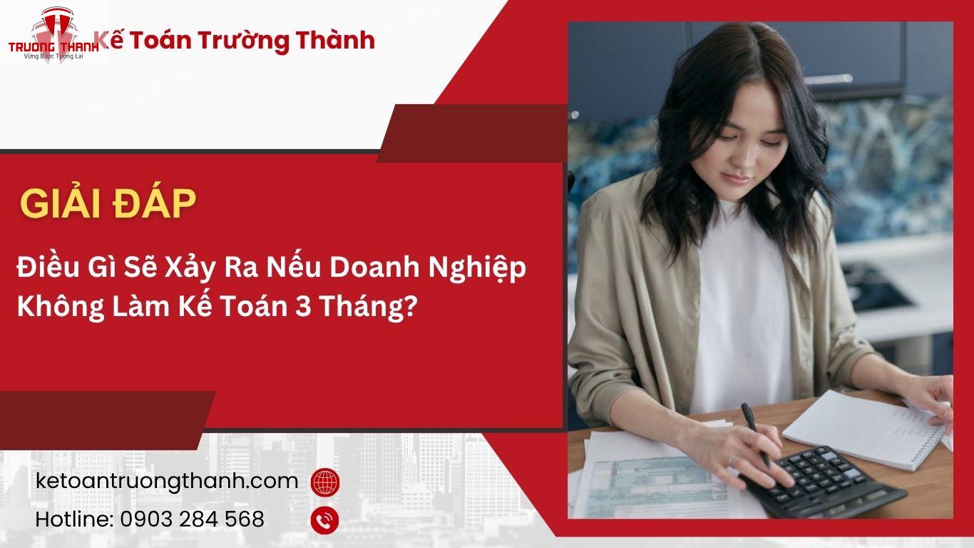 Điều Gì Sẽ Xảy Ra Nếu Doanh Nghiệp Không Làm Kế Toán 3 Tháng?