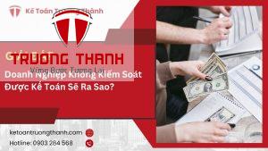 Doanh Nghiệp Không Kiểm Soát Được Kế Toán Sẽ Ra Sao?
