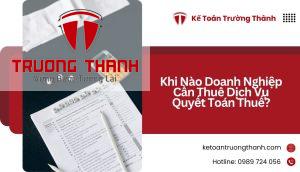 Khi Nào Doanh Nghiệp Cần Thuê Dịch Vụ Quyết Toán Thuế?