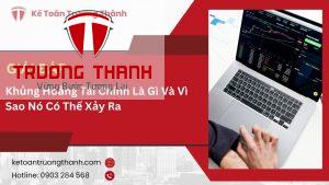 Khủng Hoảng Tài Chính Là Gì Và Vì Sao Nó Có Thể Xảy Ra