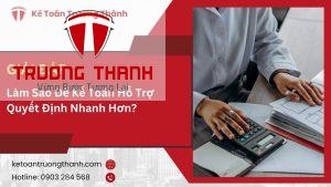 Làm Sao Để Kế Toán Hỗ Trợ Quyết Định Nhanh Hơn?