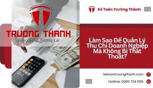 Làm Sao Để Quản Lý Thu Chi Doanh Nghiệp Mà Không Bị Thất Thoát