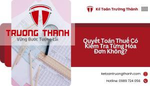 Quyết Toán Thuế Có Kiểm Tra Từng Hóa Đơn Không?